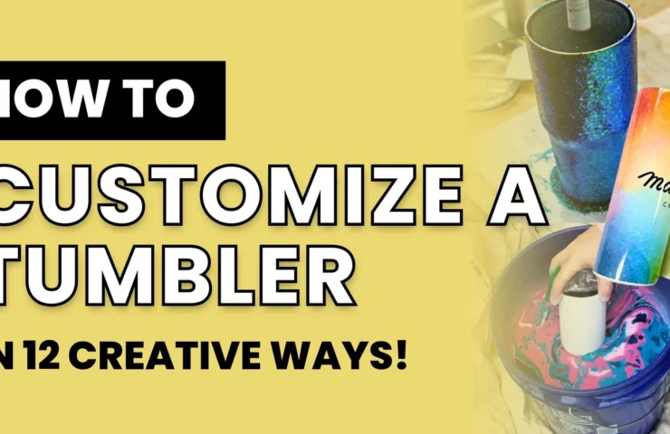 How to Customize a Tumbler: Step-by-Step Guide for Unique Designs